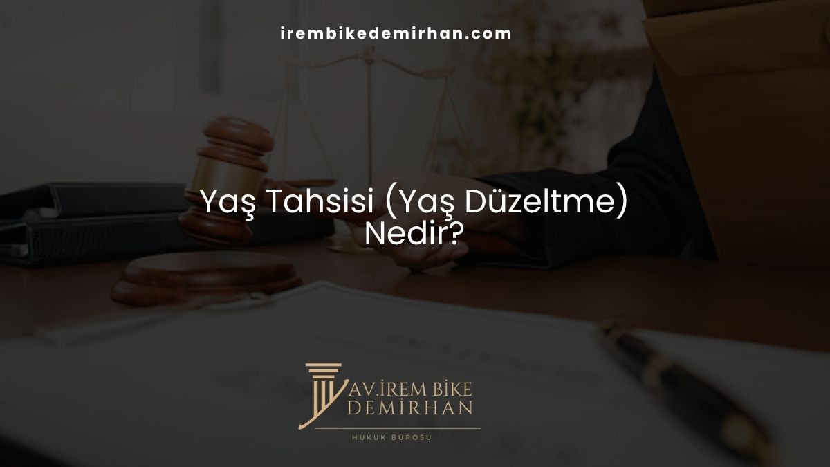Yaş Tahsisi (Yaş Düzeltme) Nedir?