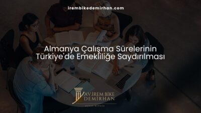 Almanya Çalışma Sürelerinin Türkiye'de Emekliliğe Saydırılması