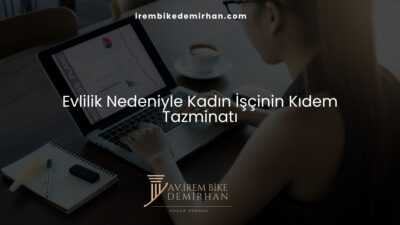 Evlilik Nedeniyle Kadın İşçinin Kıdem Tazminatı