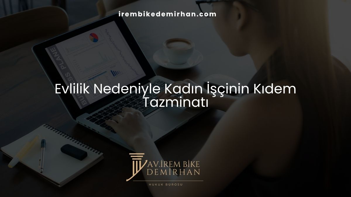 Evlilik Nedeniyle Kadın İşçinin Kıdem Tazminatı