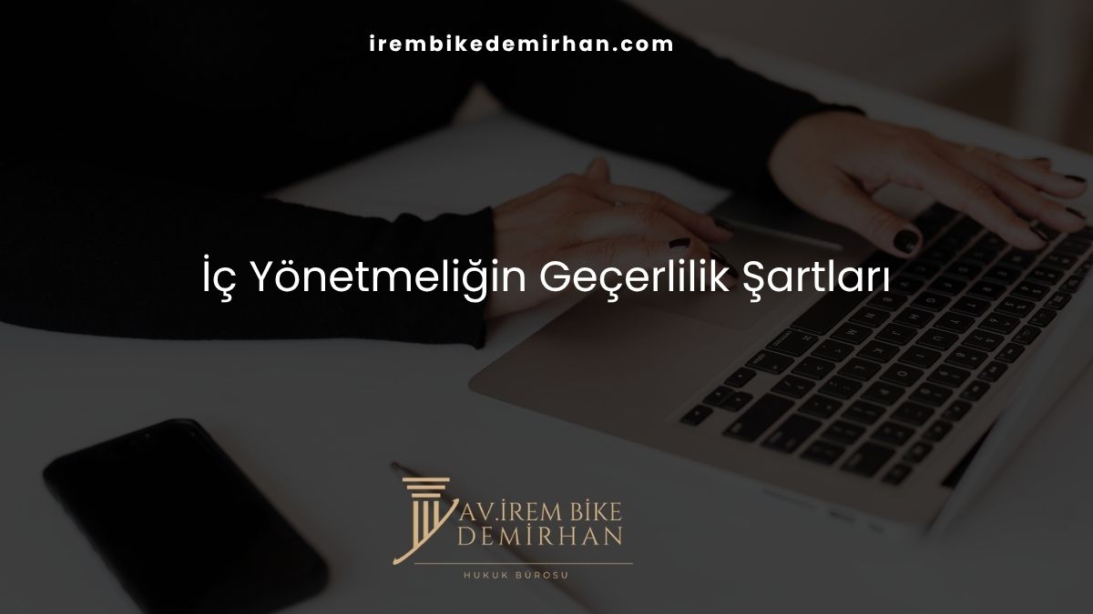 İç Yönetmeliğin Geçerlilik Şartları