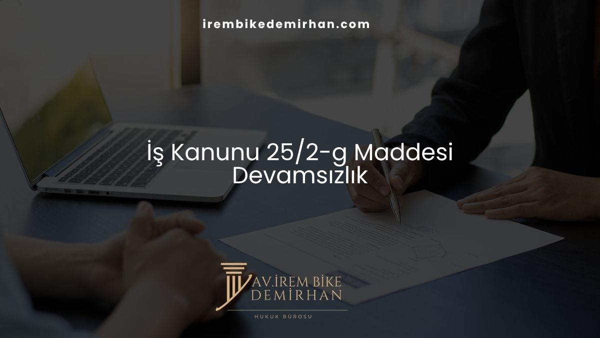 İş Kanunu 25/2-g Maddesi Devamsızlık