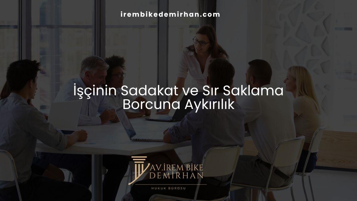 İşçinin Sadakat ve Sır Saklama Borcuna Aykırılık