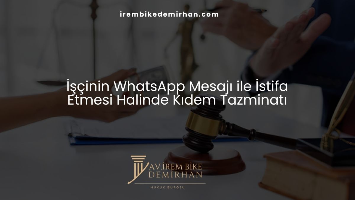 İşçinin WhatsApp Mesajı ile İstifa Etmesi Halinde Kıdem Tazminatı