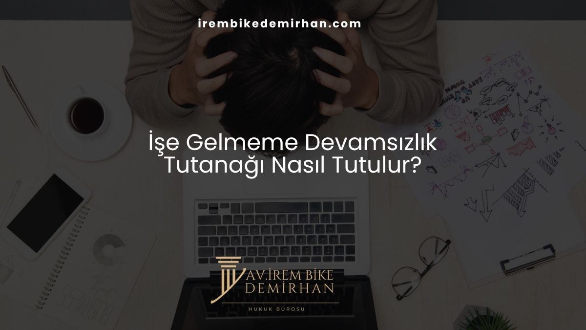 İşe Gelmeme Devamsızlık Tutanağı Nasıl Tutulur?
