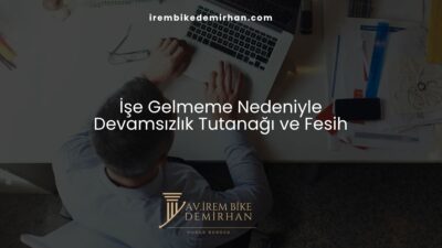 İşe Gelmeme Nedeniyle Devamsızlık Tutanağı ve Fesih