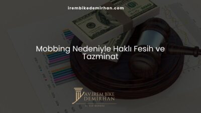 Mobbing Nedeniyle Haklı Fesih ve Tazminat