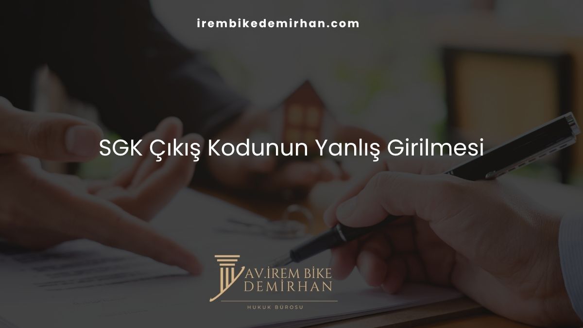 SGK Çıkış Kodunun Yanlış Girilmesi