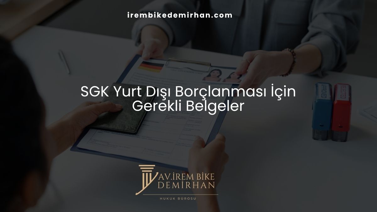 SGK Yurt Dışı Borçlanması İçin Gerekli Belgeler