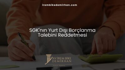 SGK'nın Yurt Dışı Borçlanma Talebini Reddetmesi