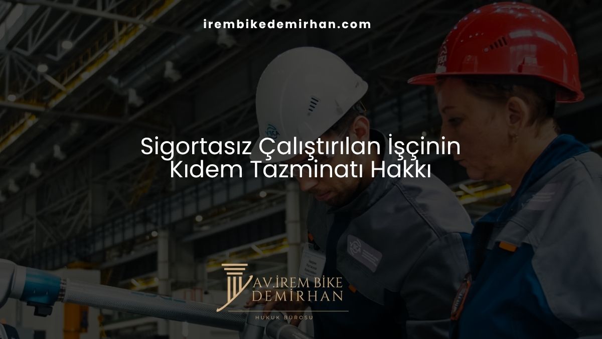 Sigortasız Çalıştırılan İşçinin Kıdem Tazminatı Hakkı