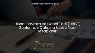 Ulusal Bayram ve Genel Tatil (UBGT) Günlerinde Çalışma Ücreti Nasıl Hesaplanır?