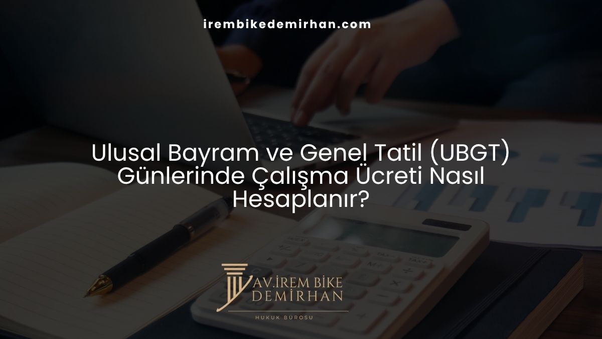 Ulusal Bayram ve Genel Tatil (UBGT) Günlerinde Çalışma Ücreti Nasıl Hesaplanır?