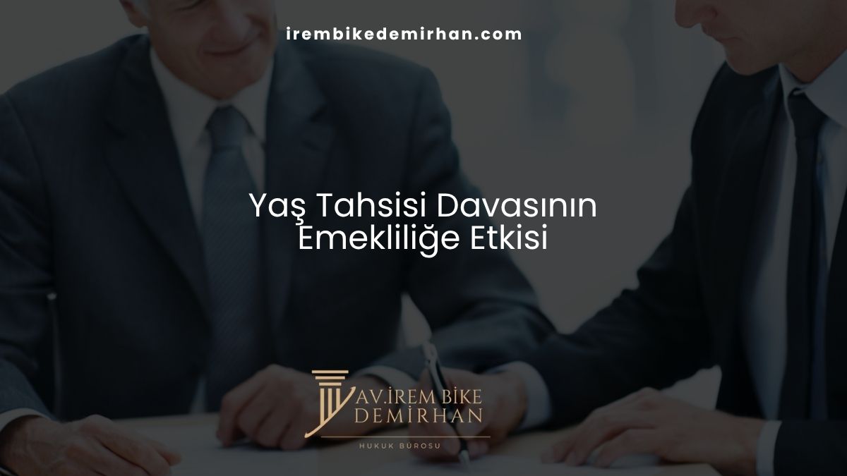 Yaş Tahsisi Davasının Emekliliğe Etkisi