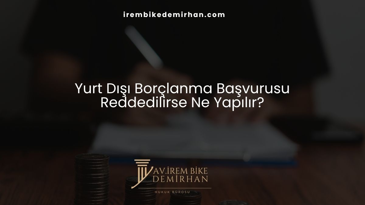 Yurt Dışı Borçlanma Başvurusu Reddedilirse Ne Yapılır?