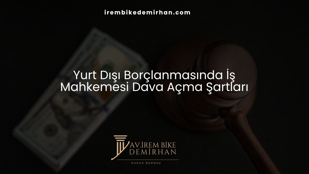 Yurt Dışı Borçlanmasında İş Mahkemesi Dava Açma Şartları