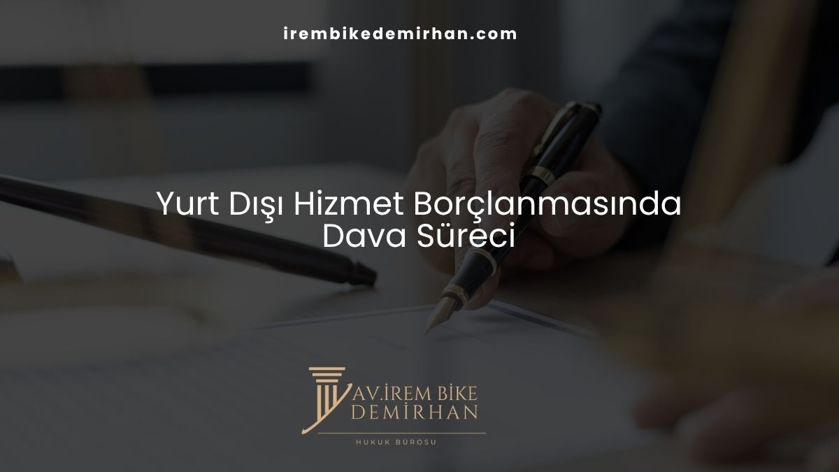 Yurt Dışı Hizmet Borçlanmasında Dava Süreci