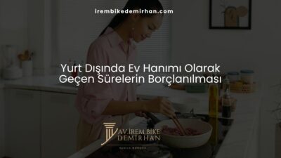 Yurt Dışında Ev Hanımı Olarak Geçen Sürelerin Borçlanılması