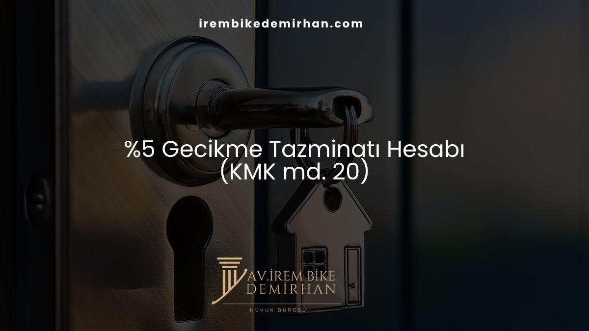 %5 Gecikme Tazminatı Hesabı (KMK md. 20)