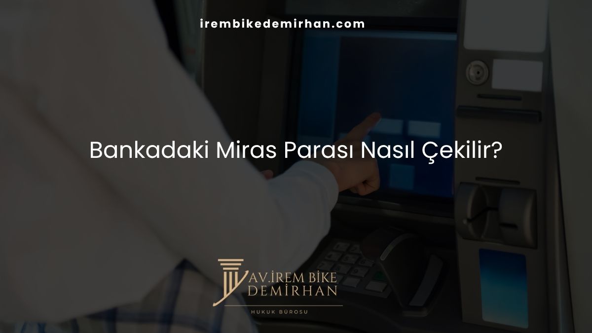 Bankadaki Miras Parası Nasıl Çekilir?