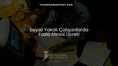 Beyaz Yakalı Çalışanlarda Fazla Mesai Ücreti