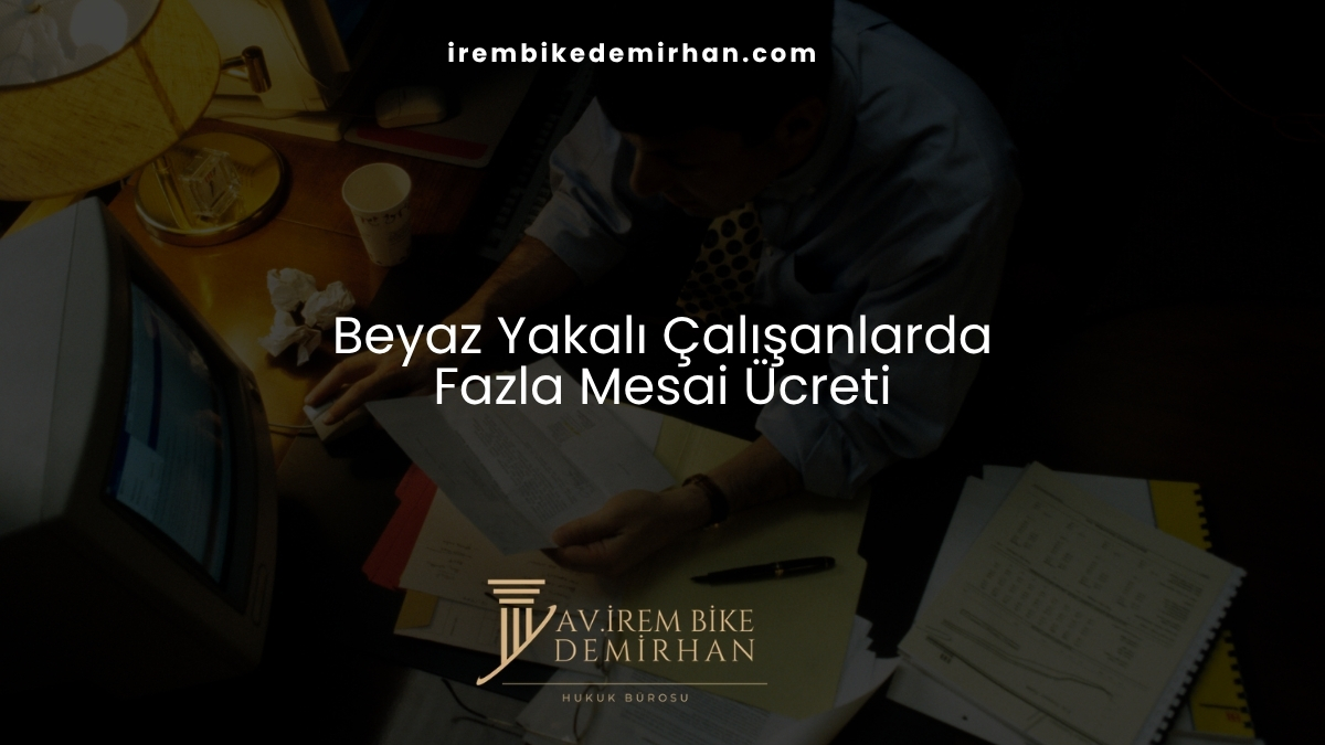 Beyaz Yakalı Çalışanlarda Fazla Mesai Ücreti