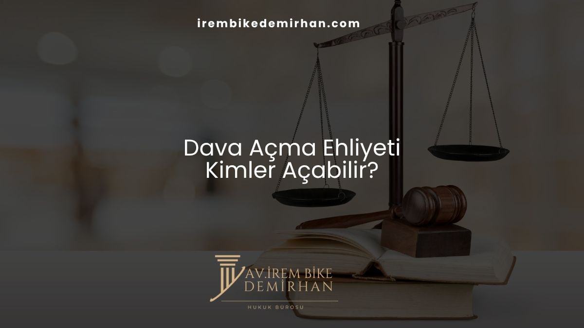 Dava Açma Ehliyeti: Kimler Açabilir?