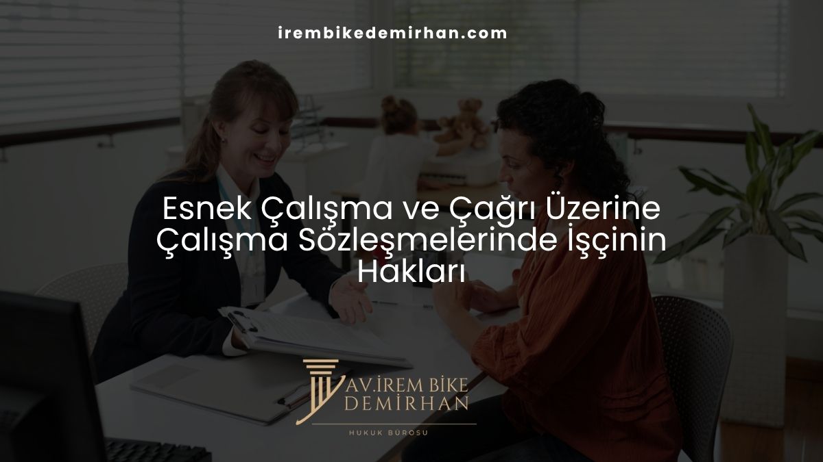 Esnek Çalışma ve Çağrı Üzerine Çalışma Sözleşmelerinde İşçinin Hakları