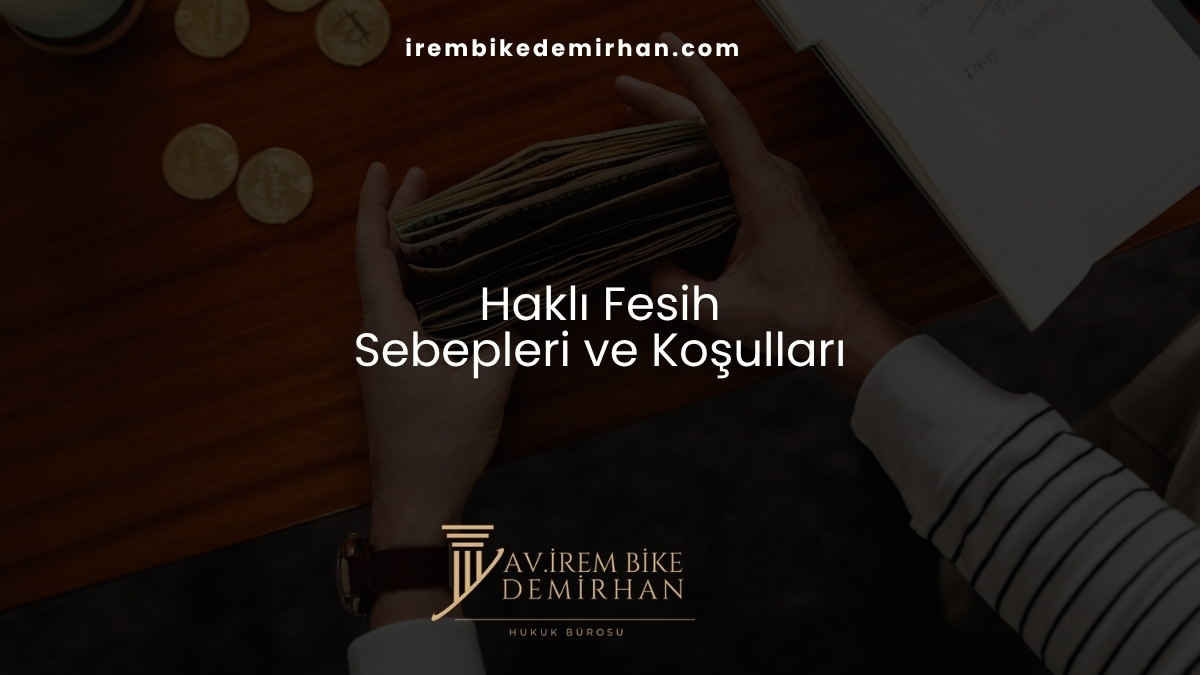 Haklı Fesih Sebepleri ve Koşulları