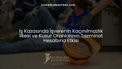 İş Kazasında Kaçınılmazlık İlkesi: Kusur Oranları, Tazminat Hesabı ve Yargıtay 2026
