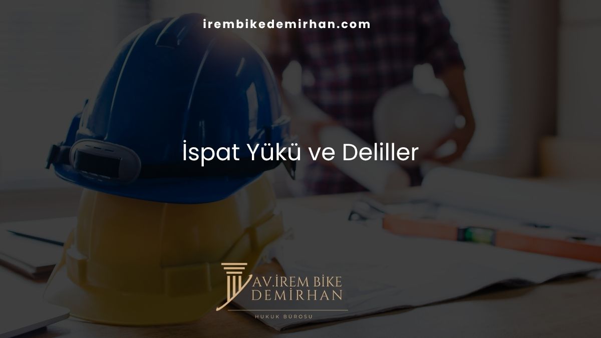 İspat Yükü ve Deliller