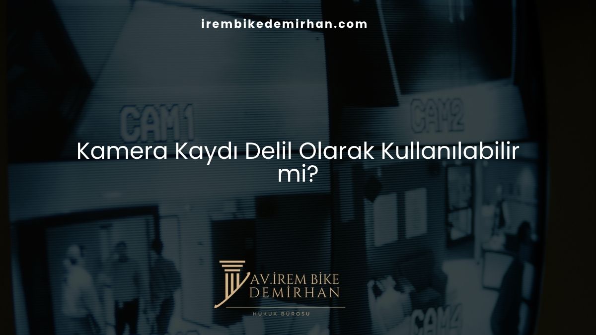 Kamera Kaydı Delil Olarak Kullanılabilir mi?