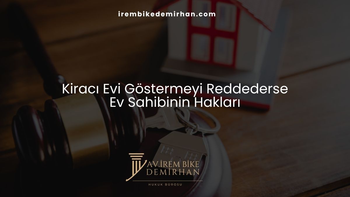 Kiracı Evi Göstermeyi Reddederse Ev Sahibinin Hakları