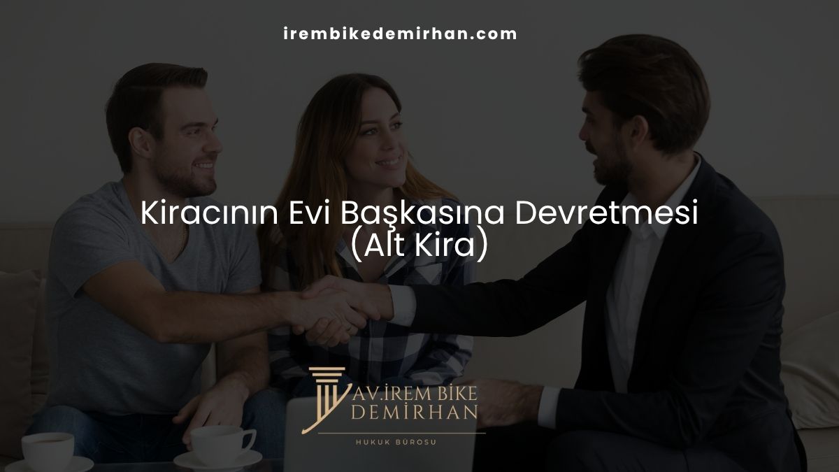 Kiracının Evi Başkasına Devretmesi (Alt Kira)