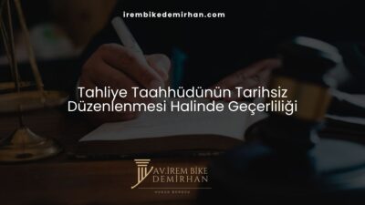 Tahliye Taahhüdünün Tarihsiz Düzenlenmesi Halinde Geçerliliği