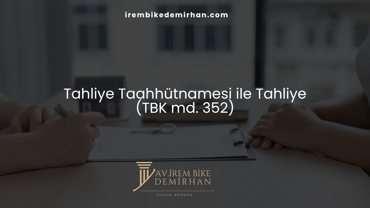 Tahliye Taahhütnamesi ile Tahliye (TBK md. 352)
