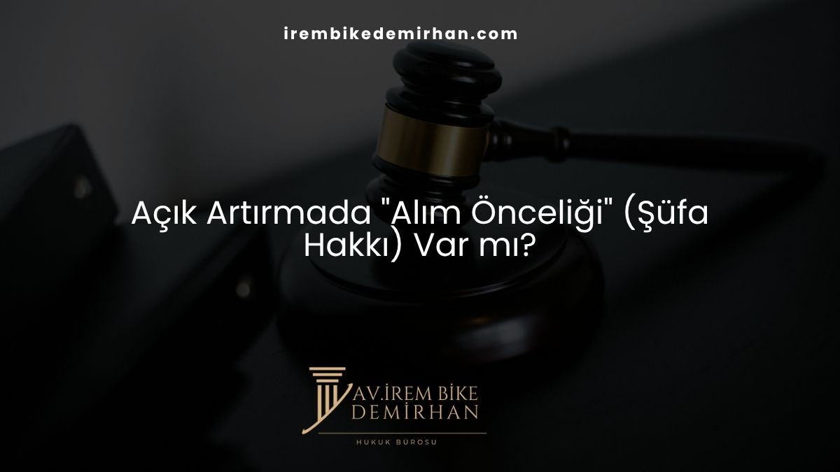 Açık Artırmada "Alım Önceliği" (Şüfa Hakkı) Var mı?
