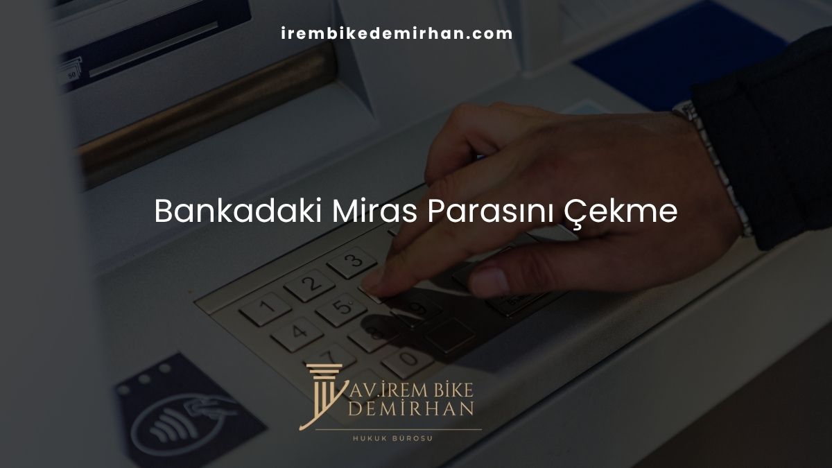 Bankadaki Miras Parasını Çekme