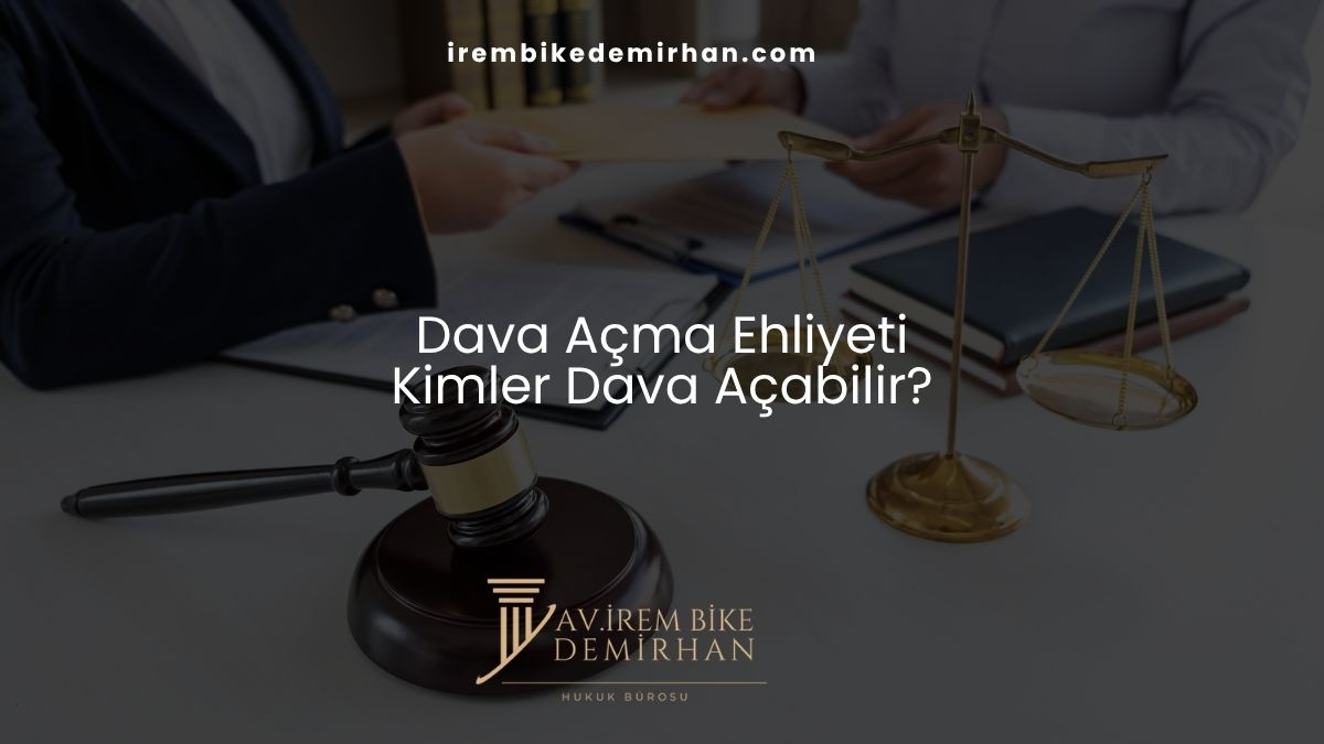 Dava Açma Ehliyeti: Kimler Dava Açabilir?