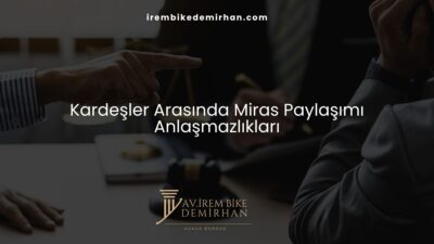 Kardeşler Arasında Miras Paylaşımı Anlaşmazlıkları