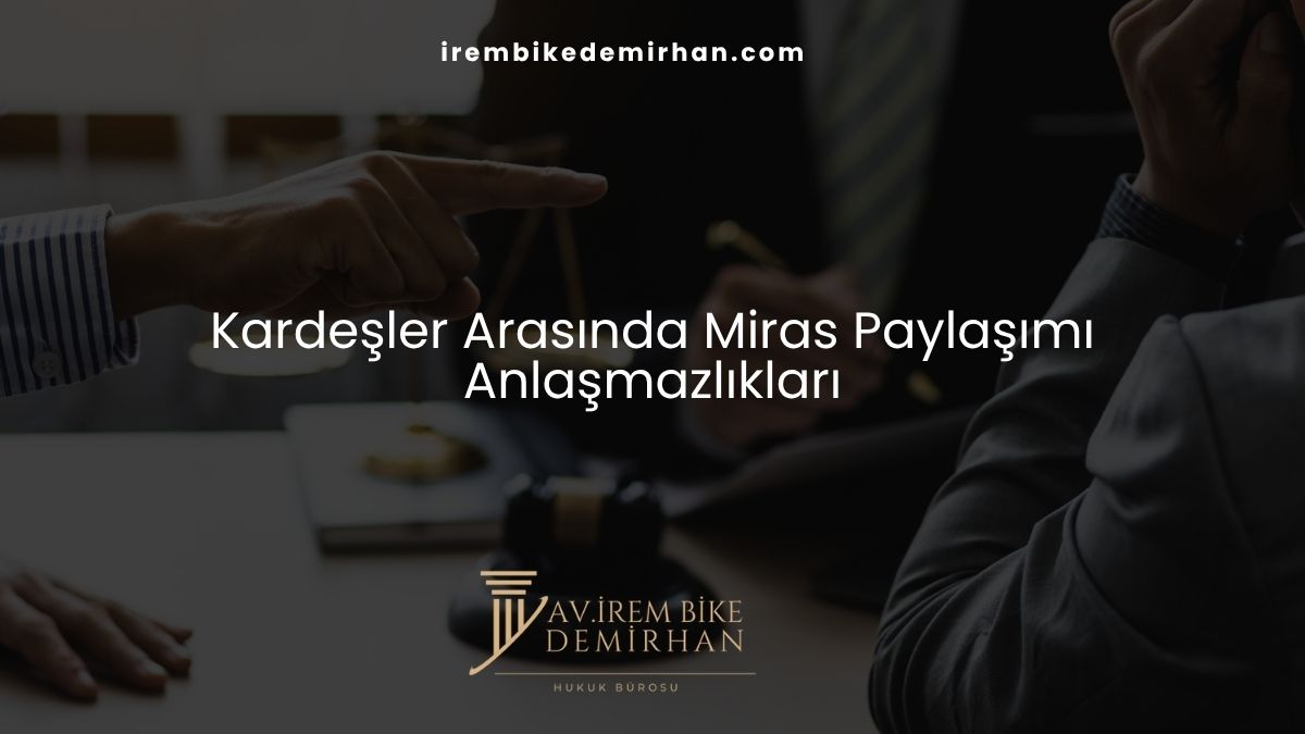 Kardeşler Arasında Miras Paylaşımı Anlaşmazlıkları