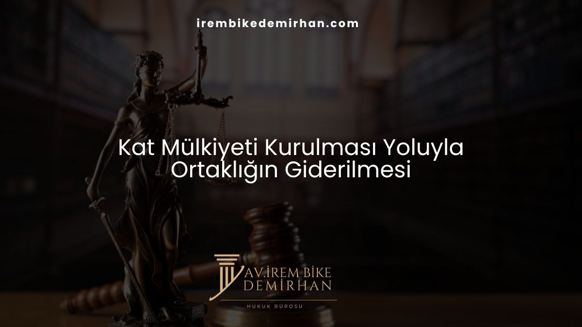 Kat Mülkiyeti Kurulması Yoluyla Ortaklığın Giderilmesi