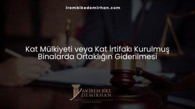 Kat Mülkiyeti veya Kat İrtifakı Kurulmuş Binalarda Ortaklığın Giderilmesi