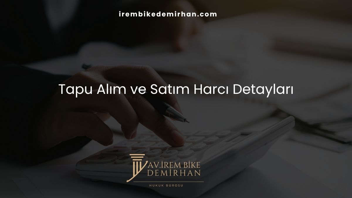 Tapu Alım ve Satım Harcı Detayları