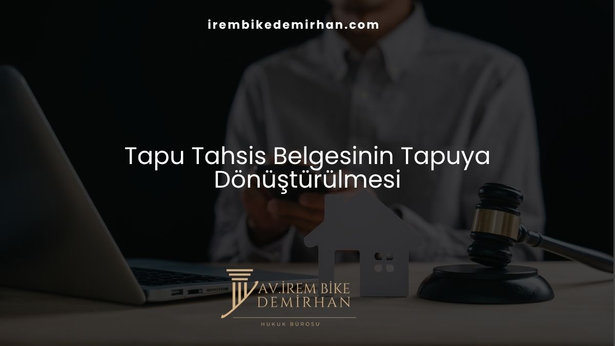 Tapu Tahsis Belgesinin Tapuya Dönüştürülmesi