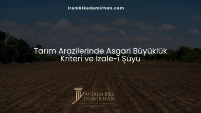 Tarım Arazilerinde Asgari Büyüklük Kriteri ve İzale-i Şüyu