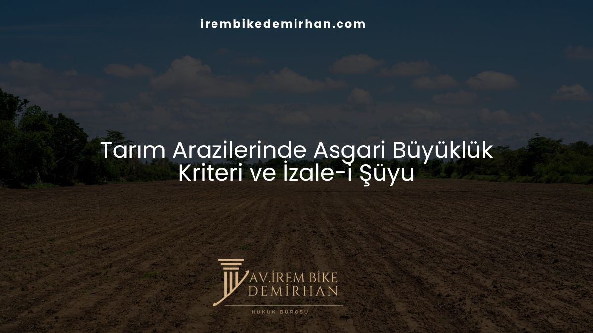 Tarım Arazilerinde Asgari Büyüklük Kriteri ve İzale-i Şüyu