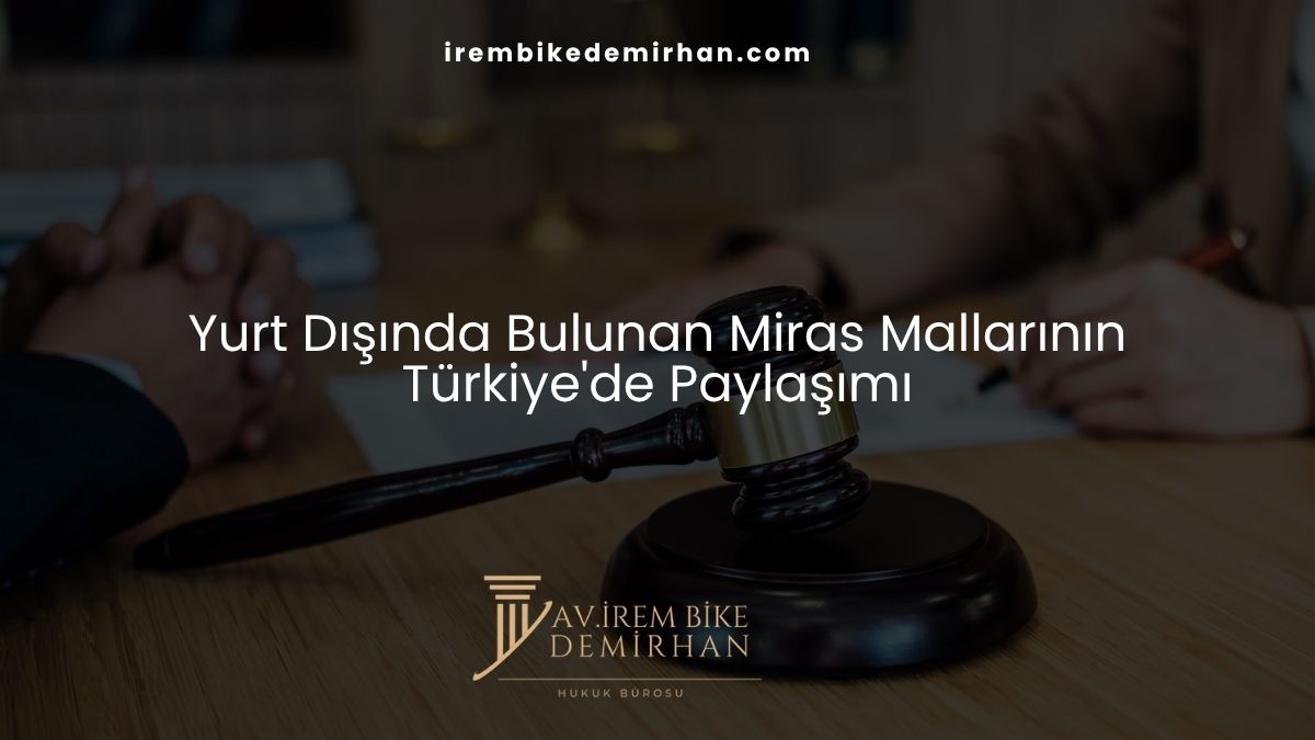 Yurt Dışında Bulunan Miras Mallarının Türkiye'de Paylaşımı