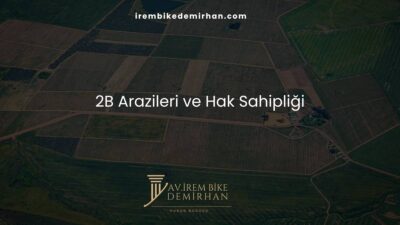 2B Arazileri ve Hak Sahipliği