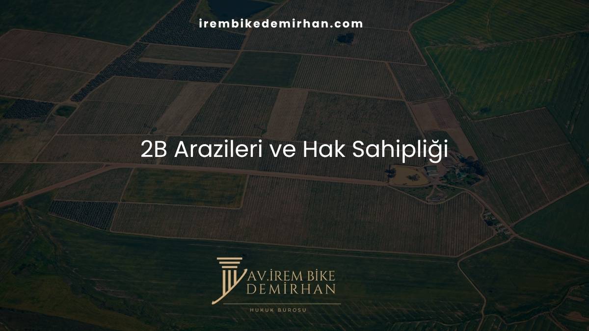 2B Arazileri ve Hak Sahipliği